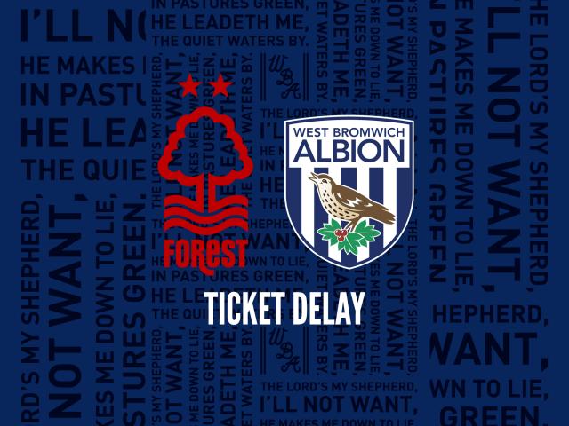 Delay with Nottingham Forest tickets  West Bromwich Albion